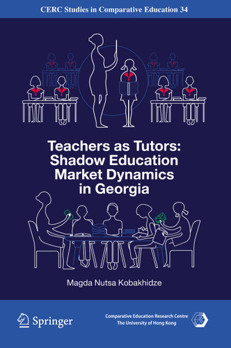Teachers as Tutors: Shadow Education Market Dynamics in Georgia (CERC Studies in Comparative Education #34) book cover by Magda Nutsa Kobakhidze