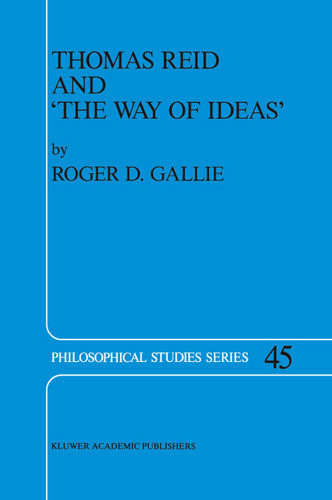 Thomas Reid and ‘The Way of Ideas’ (Philosophical Studies Series #45) book cover by R.D. Gallie