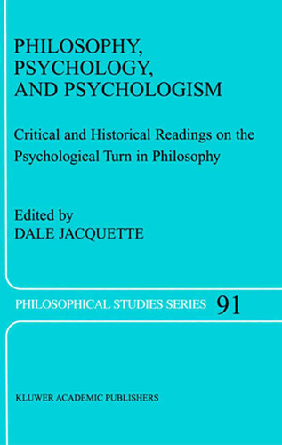 Philosophy, Psychology, and Psychologism: Critical and Historical Readings on the Psychological Turn in Philosophy (Philosophical Studies Series #91) book cover by 