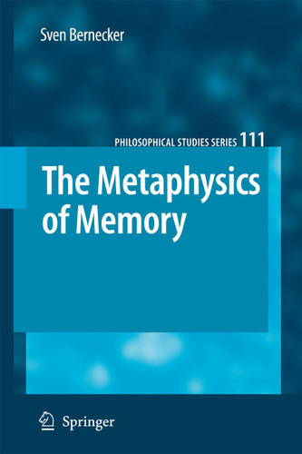 The Metaphysics of Memory (Philosophical Studies Series #111) book cover by Sven Bernecker