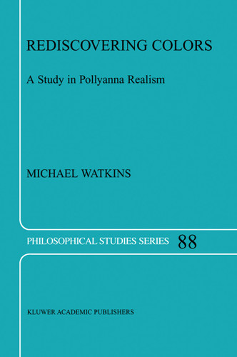 Rediscovering Colors: A Study in Pollyanna Realism (Philosophical Studies Series #88) book cover by M. Watkins