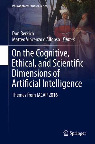 On the Cognitive, Ethical, and Scientific Dimensions of Artificial Intelligence: Themes from IACAP 2016 (Philosophical Studies Series #134) book cover by 