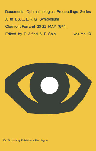 XIIth I.S.C.E.R.G. Symposium: Clermont-Ferrand 20–22 MAY 1974 (Documenta Ophthalmologica Proceedings Series #10) book cover by 