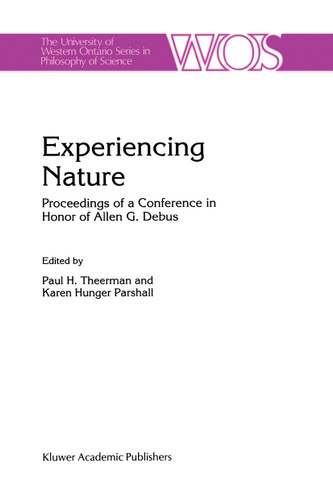 Experiencing Nature: Proceedings of a Conference in Honor of Allen G. Debus (The Western Ontario Series in Philosophy of Science #58) book cover by 