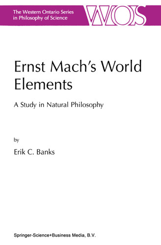 Ernst Mach’s World Elements: A Study in Natural Philosophy (The Western Ontario Series in Philosophy of Science #68) book cover by E.C. Banks