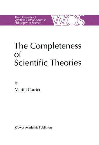 The Completeness of Scientific Theories: On the Derivation of Empirical Indicators within a Theoretical Framework: The Case of Physical Geometry (The Western Ontario Series in Philosophy of Science #53) book cover by Martin Carrier