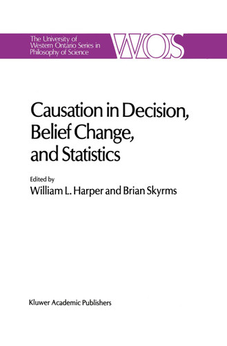 Causation in Decision, Belief Change, and Statistics: Proceedings of the Irvine Conference on Probability and Causation (The Western Ontario Series in Philosophy of Science #42) book cover by 