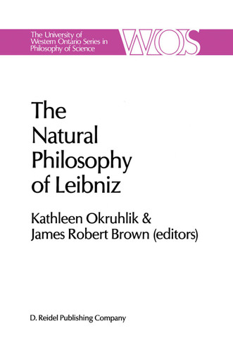 The Natural Philosophy of Leibniz (The Western Ontario Series in Philosophy of Science #29) book cover by 
