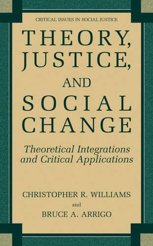 Theory, Justice, and Social Change: Theoretical Integrations and Critical Applications (Critical Issues in Social Justice) book cover by Christopher R. Williams, Bruce A. Arrigo