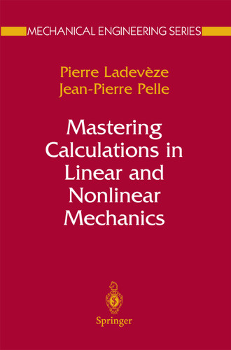Mastering Calculations in Linear and Nonlinear Mechanics (Mechanical Engineering Series) book cover by Pierre Ladevèze, Jean Pierre Pelle