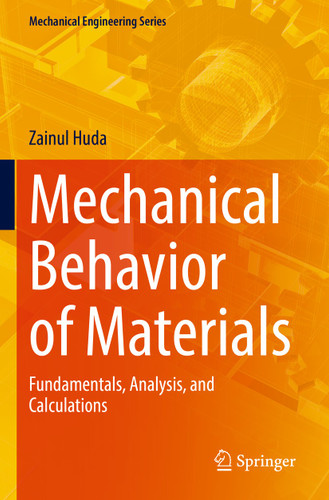 Mechanical Behavior of Materials: Fundamentals, Analysis, and Calculations (Mechanical Engineering Series) book cover by Zainul Huda