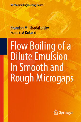 Flow Boiling of a Dilute Emulsion In Smooth and Rough Microgaps (Mechanical Engineering Series) book cover by Brandon M. Shadakofsky, Francis A Kulacki
