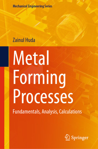Metal Forming Processes: Fundamentals, Analysis, Calculations (Mechanical Engineering Series) book cover by Zainul Huda