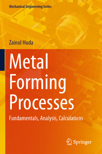 Metal Forming Processes: Fundamentals, Analysis, Calculations (Mechanical Engineering Series) book cover by Zainul Huda