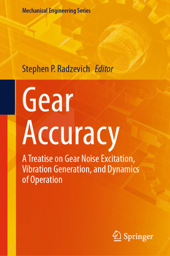 Gear Accuracy: A Treatise on Gear Noise Excitation, Vibration Generation, and Dynamics of Operation (Mechanical Engineering Series) book cover by 