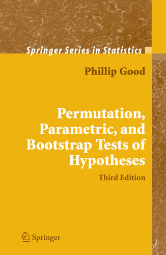 Permutation, Parametric, and Bootstrap Tests of Hypotheses (Springer Series in Statistics) book cover by Phillip I. Good