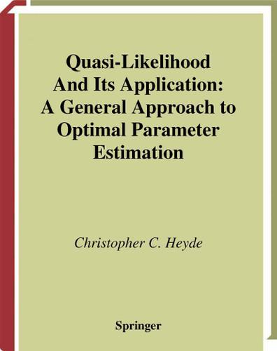 Quasi-Likelihood And Its Application: A General Approach to Optimal Parameter Estimation (Springer Series in Statistics) book cover by Christopher C. Heyde