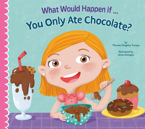 What Would Happen if You Only Ate Chocolate? book cover by Thomas Kingsley Troupe