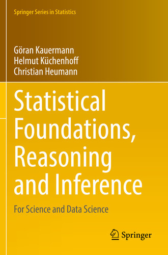 Statistical Foundations, Reasoning and Inference: For Science and Data Science (Springer Series in Statistics) book cover by Göran Kauermann, Helmut Küchenhoff, Christian Heumann