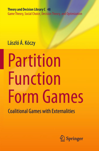 Partition Function Form Games: Coalitional Games with Externalities (Theory and Decision Library C #48) book cover by László Á. Kóczy