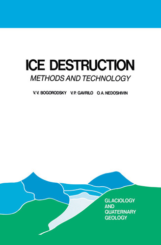 Ice Destruction: Methods and Technology (Glaciology and Quaternary Geology #3) book cover by V.V. Bogorodsky, V.P. Gavrilo, O.A. Nedoshivin