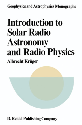 Introduction to Solar Radio Astronomy and Radio Physics (Geophysics and Astrophysics Monographs #16) book cover by A. Krüger