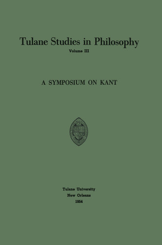 A Symposium on Kant (Tulane Studies in Philosophy #3) book cover by Edward G. Ballard, Richard L. Barber, James K. Feibleman, Carl H. Hamburg, Harold N. Lee, Louise Nisbet Roberts, Robert Whittemore