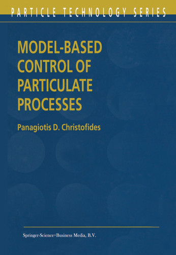 Model-Based Control of Particulate Processes (Particle Technology Series #14) book cover by Panagiotis D. Christofides