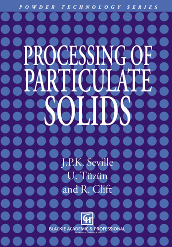 Processing of Particulate Solids (Particle Technology Series #9) book cover by J.P. Seville, Ugammaur Tüzün, R. Clift