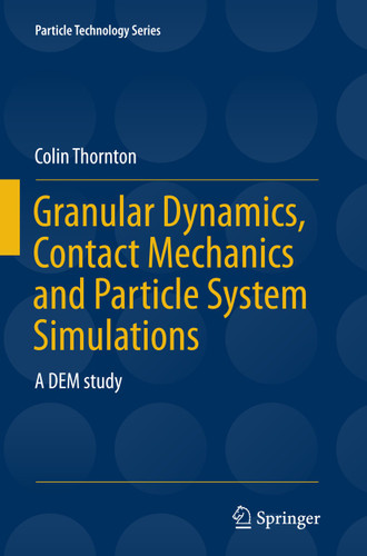 Granular Dynamics, Contact Mechanics and Particle System Simulations: A DEM study (Particle Technology Series #24) book cover by Colin Thornton