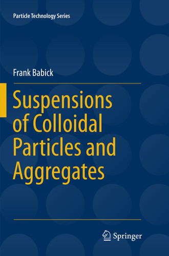 Suspensions of Colloidal Particles and Aggregates (Particle Technology Series #20) book cover by Frank Babick