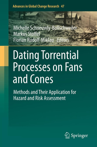 Dating Torrential Processes on Fans and Cones: Methods and Their Application for Hazard and Risk Assessment (Advances in Global Change Research #47) book cover by 