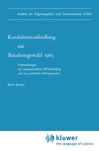 Kandidatenaufstellung zur Bundestagswahl 1965: Untersuchungen zur innerparteilichen Willensbildung und zur politischen Führungsauslese (Studien zur Regierungslehre und Internationalen Politik #2) book cover by B. Zeuner