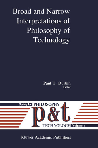Broad and Narrow Interpretations of Philosophy of Technology: Broad and Narrow Interpretations (Philosophy and Technology #7) book cover by 