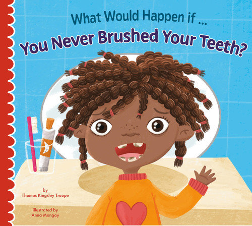 What Would Happen if You Never Brushed Your Teeth? book cover by Thomas Kingsley Troupe