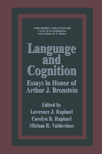 Language and Cognition: Essays in Honor of Arthur J. Bronstein (Cognition and Language: A Series in Psycholinguistics) book cover by Lawrence J. Raphael