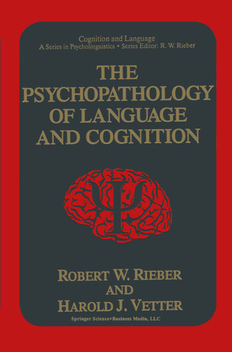 The Psychopathology of Language and Cognition (Cognition and Language: A Series in Psycholinguistics) book cover by Robert W. Rieber, Harold J. Vetter