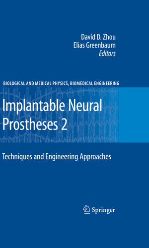 Implantable Neural Prostheses 2: Techniques and Engineering Approaches (Biological and Medical Physics, Biomedical Engineering) book cover by 