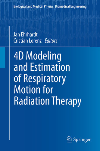 4D Modeling and Estimation of Respiratory Motion for Radiation Therapy (Biological and Medical Physics, Biomedical Engineering) book cover by 