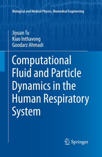 Computational Fluid and Particle Dynamics in the Human Respiratory System (Biological and Medical Physics, Biomedical Engineering) book cover by Jiyuan Tu, Kiao Inthavong, Goodarz Ahmadi