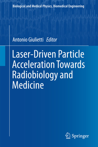 Laser-Driven Particle Acceleration Towards Radiobiology and Medicine (Biological and Medical Physics, Biomedical Engineering) book cover by 