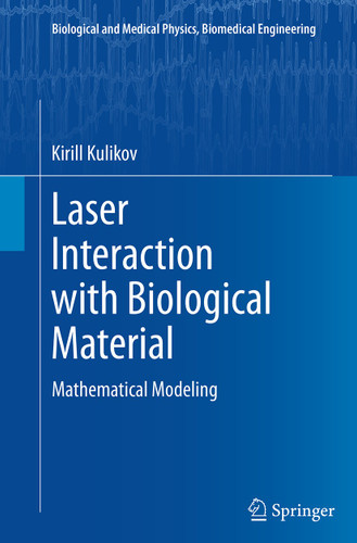 Laser Interaction with Biological Material: Mathematical Modeling (Biological and Medical Physics, Biomedical Engineering) book cover by Kirill Kulikov