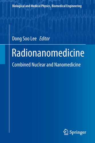 Radionanomedicine: Combined Nuclear and Nanomedicine (Biological and Medical Physics, Biomedical Engineering) book cover by 