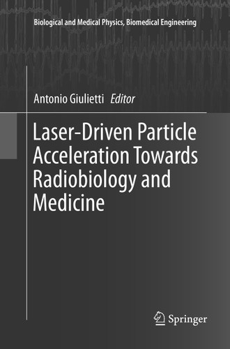 Laser-Driven Particle Acceleration Towards Radiobiology and Medicine (Biological and Medical Physics, Biomedical Engineering) book cover by 