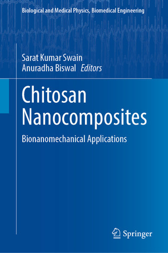 Chitosan Nanocomposites: Bionanomechanical Applications (Biological and Medical Physics, Biomedical Engineering) book cover by 