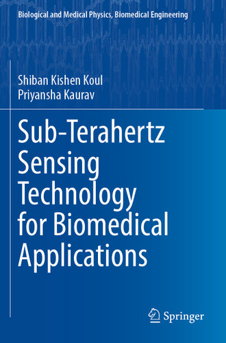 Sub-Terahertz Sensing Technology for Biomedical Applications (Biological and Medical Physics, Biomedical Engineering) book cover by Shiban Kishen Koul, Priyansha Kaurav