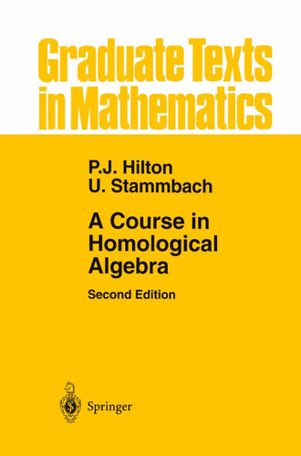 A Course in Homological Algebra (Graduate Texts in Mathematics #4) book cover by Peter J. Hilton, Urs Stammbach