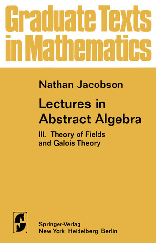 Lectures in Abstract Algebra: III. Theory of Fields and Galois Theory (Graduate Texts in Mathematics #32) book cover by N. Jacobson
