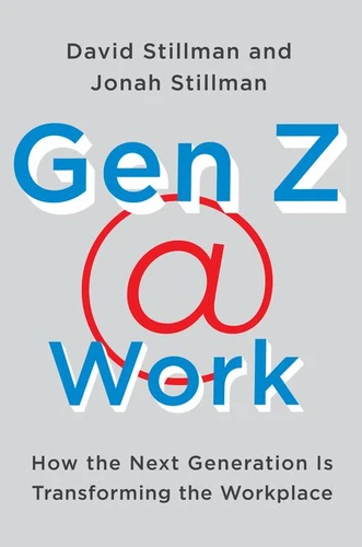 Gen Z @ Work: How the Next Generation Is Transforming the Workplace book cover by David Stillman, Jonah Stillman