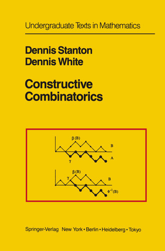 Constructive Combinatorics (Undergraduate Texts in Mathematics) book cover by Dennis Stanton, Dennis White